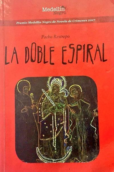 la-doble-espiral-novela-negra-colombia-pacho-restrepo